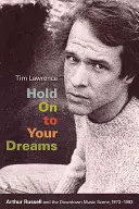 Drž sa svojich snov: Arthur Russell a hudobná scéna v centre mesta, 1973-1992 - Hold On to Your Dreams: Arthur Russell and the Downtown Music Scene, 1973-1992