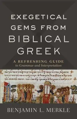 Exegetické skvosty z biblickej gréčtiny: Osviežujúci sprievodca gramatikou a výkladom - Exegetical Gems from Biblical Greek: A Refreshing Guide to Grammar and Interpretation