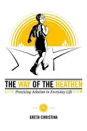 Cesta pohanov: Ateizmus v každodennom živote - The Way of the Heathen: Practicing Atheism in Everyday Life