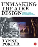 Odhaľovanie divadelného dizajnu: Sprievodca dizajnéra pri hľadaní inšpirácie a rozvíjaní tvorivosti - Unmasking Theatre Design: A Designer's Guide to Finding Inspiration and Cultivating Creativity