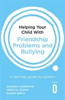 Pomoc dieťaťu pri problémoch s priateľstvom a šikanovaním: Svojpomocná príručka pre rodičov - Helping Your Child with Friendship Problems and Bullying: A Self-Help Guide for Parents
