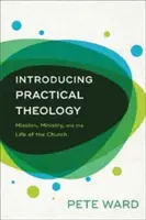 Predstavujeme praktickú teológiu: V úvode praktickej teológie: Misia, služba a život Cirkvi - Introducing Practical Theology: Mission, Ministry, and the Life of the Church