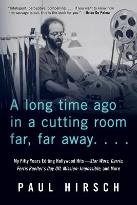 A Long Time Ago in a Cutting Room Far, Far Away: Hviezdne vojny, Carrie, Ferris Bueller's Day Off, Mission: Impossib - A Long Time Ago in a Cutting Room Far, Far Away: My Fifty Years Editing Hollywood Hits--Star Wars, Carrie, Ferris Bueller's Day Off, Mission: Impossib