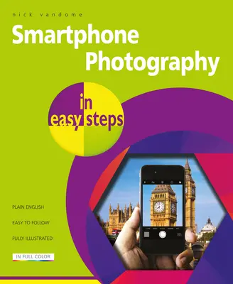 Fotografovanie smartfónom v jednoduchých krokoch: Pokrýva telefóny Iphone a Android - Smartphone Photography in Easy Steps: Covers Iphones and Android Phones