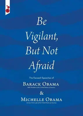 Buďte ostražití, ale nebojte sa: Rozlúčkové prejavy Baracka Obamu a Michelle Obamovej - Be Vigilant But Not Afraid: The Farewell Speeches of Barack Obama and Michelle Obama