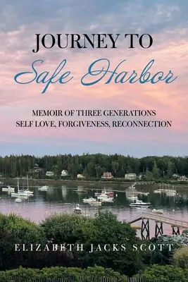 Cesta do bezpečného prístavu: Memoáre troch generácií: sebaláska, odpustenie, opätovné spojenie - Journey to Safe Harbor: Memoir of Three Generations Self Love, Forgiveness, Reconnection
