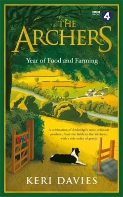 Archerov rok potravín a poľnohospodárstva: Oslava najchutnejších produktov z Ambridge, od polí až po kuchyne, s prídavkom klebiet - The Archers Year of Food and Farming: A Celebration of Ambridge's Most Delicious Produce, from the Fields to the Kitchens, with a Side Order of Gossip