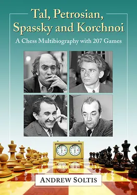 Tal, Petrosian, Spasskij a Korčnoj: šachová multibiografia s 207 partiami - Tal, Petrosian, Spassky and Korchnoi: A Chess Multibiography with 207 Games