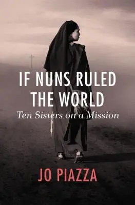 Keby mníšky vládli svetu: Desať sestier na misii - If Nuns Ruled the World: Ten Sisters on a Mission