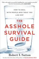 Sprievodca prežitím blbcov: Ako sa vyrovnať s ľuďmi, ktorí sa k vám správajú ako k špine - The Asshole Survival Guide: How to Deal with People Who Treat You Like Dirt