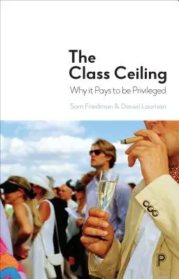 Triedny strop: Prečo sa oplatí byť privilegovaný - The Class Ceiling: Why It Pays to Be Privileged