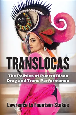 Translocas: Politika portorických drag a trans performancií - Translocas: The Politics of Puerto Rican Drag and Trans Performance