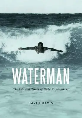 Vodník: Život a doba vojvodu Kahanamokua - Waterman: The Life and Times of Duke Kahanamoku