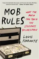 Pravidlá mafie: Čo môže mafia naučiť legitímneho podnikateľa - Mob Rules: What the Mafia Can Teach the Legitimate Businessman