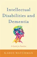 Intelektuálne postihnutie a demencia: Príručka pre rodiny - Intellectual Disabilities and Dementia: A Guide for Families