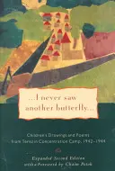Nikdy som nevidel iného motýľa: Detské kresby a básne z koncentračného tábora Terezín, 1942 - 1944 - I Never Saw Another Butterfly: Children's Drawings and Poems from Terezin Concentration Camp, 1942-1944