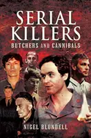 Sérioví vrahovia: Mäsiari a kanibali - Serial Killers: Butchers and Cannibals