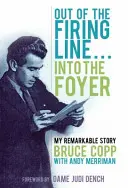 Z palebnej línie... Do predsiene - Môj pozoruhodný príbeh - Out of the Firing Line ... Into the Foyer - My Remarkable Story