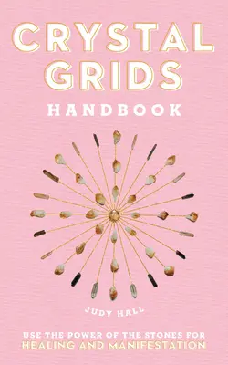 Príručka o kryštálových mriežkach: Využitie sily kameňov na liečenie a manifestáciu - Crystal Grids Handbook: Use the Power of the Stones for Healing and Manifestation