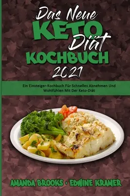 Das Neue Keto-Dit-Kochbuch 2021: Keto-Dit: Ein Einsteiger-Kochbuch Fr Schnelles Abnehmen Und Wohlfhlen Mit Der Keto-Dit (The New Keto Diet Cookbook 2021) (G - Das Neue Keto-Dit-Kochbuch 2021: Ein Einsteiger-Kochbuch Fr Schnelles Abnehmen Und Wohlfhlen Mit Der Keto-Dit (The New Keto Diet Cookbook 2021) (G