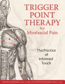 Terapia spúšťacích bodov pri myofasciálnej bolesti: Prax informovaného dotyku - Trigger Point Therapy for Myofascial Pain: The Practice of Informed Touch