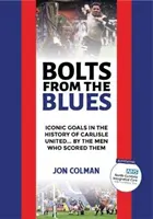 Bolts From The Blues - Ikonické góly v histórii Carlisle United - podľa mužov, ktorí ich strelili - Bolts From The Blues - Iconic goals in the history of Carlisle United - by the men who scored them