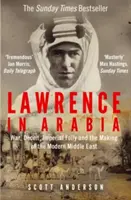 Lawrence v Arábii - Vojna, podvod, imperiálna hlúposť a formovanie moderného Blízkeho východu - Lawrence in Arabia - War, Deceit, Imperial Folly and the Making of the Modern Middle East