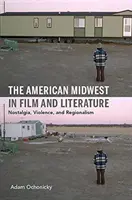 Americký Stredozápad vo filme a literatúre: Nostalgia, násilie a regionalizmus - The American Midwest in Film and Literature: Nostalgia, Violence, and Regionalism