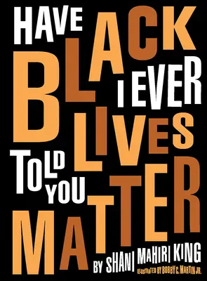 Už som ti niekedy povedal, že na čiernych životoch záleží - Have I Ever Told You Black Lives Matter