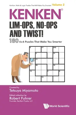 Kenken: Lim-Ops, No-Ops a Twist!: 180 hádaniek 6 X 6, vďaka ktorým budete múdrejší - Kenken: Lim-Ops, No-Ops and Twist!: 180 6 X 6 Puzzles That Make You Smarter