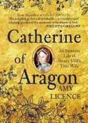 Katarína Aragónska: An Intimate Life of Henry VIII's True Wife: An Intimate Life of Henry VIII's True Wife - Catherine of Aragon: An Intimate Life of Henry VIII's True Wife