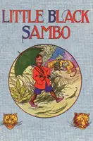 Malý čierny Sambo: Necenzurovaná farebná reprodukcia originálu z roku 1922 - Little Black Sambo: Uncensored Original 1922 Full Color Reproduction