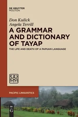 Gramatika a slovník jazyka Tayap: Život a smrť papuánskeho jazyka - A Grammar and Dictionary of Tayap: The Life and Death of a Papuan Language