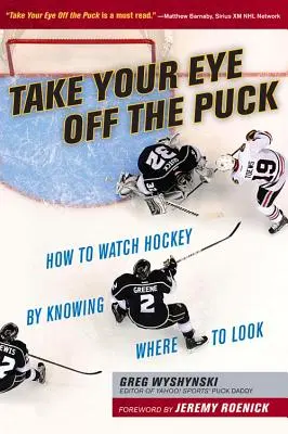Odvráťte zrak od puku: Ako sledovať hokej, keď viete, kam sa pozerať - Take Your Eye Off the Puck: How to Watch Hockey by Knowing Where to Look