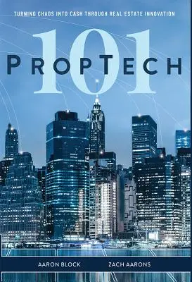 PropTech 101: Premena chaosu na peniaze prostredníctvom inovácií v oblasti nehnuteľností - PropTech 101: Turning Chaos Into Cash Through Real Estate Innovation