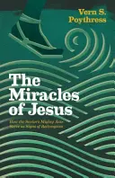 Ježišove zázraky: Ako Spasiteľove mocné činy slúžia ako znamenia vykúpenia - Miracles of Jesus: How the Savior's Mighty Acts Serve as Signs of Redemption