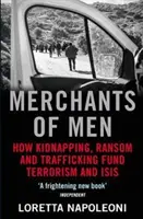Obchodníci s ľuďmi - Ako únosy, výkupné a obchodovanie s ľuďmi financujú terorizmus a ISIS (Napoleoni Loretta (Autor)) - Merchants of Men - How Kidnapping, Ransom and Trafficking Fund Terrorism and ISIS (Napoleoni Loretta (Author))