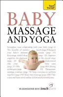 Masáž a joga pre bábätká - autoritatívny sprievodca bezpečnou a účinnou masážou a jogovými cvičeniami určenými na prospech bábätka - Baby Massage and Yoga - An authoritative guide to safe, effective massage and yoga exercises designed to benefit baby