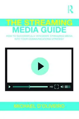 Sprievodca streamovanými médiami: Ako úspešne začleniť streamované médiá do svojej komunikačnej stratégie - The Streaming Media Guide: How to Successfully Integrate Streaming Media Into Your Communications Strategy