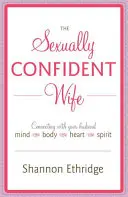 Sexuálne sebaistá manželka: Spojenie s manželom Myseľ Telo Srdce Duch - The Sexually Confident Wife: Connecting with Your Husband Mind Body Heart Spirit