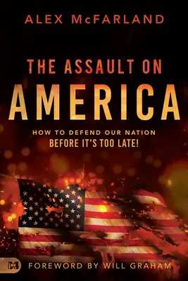 Útok na Ameriku: Ako brániť náš národ skôr, než bude neskoro! - The Assault on America: How to Defend Our Nation Before It's Too Late!