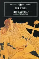 Bakchy a iné hry - The Bacchae and Other Plays