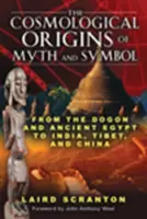 Kozmologický pôvod mýtov a symbolov: Od Dogonov a starovekého Egypta po Indiu, Tibet a Čínu - The Cosmological Origins of Myth and Symbol: From the Dogon and Ancient Egypt to India, Tibet, and China
