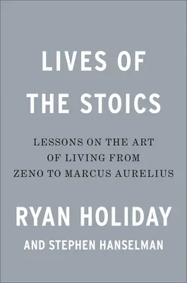 Životy stoikov: Umenie žiť od Zenóna po Marka Aurélia - Lives of the Stoics: The Art of Living from Zeno to Marcus Aurelius