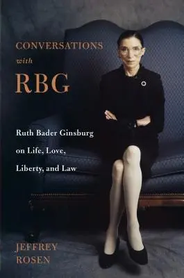 Rozhovory s Rbg: Ruth Bader Ginsburgová o živote, láske, slobode a práve - Conversations with Rbg: Ruth Bader Ginsburg on Life, Love, Liberty, and Law