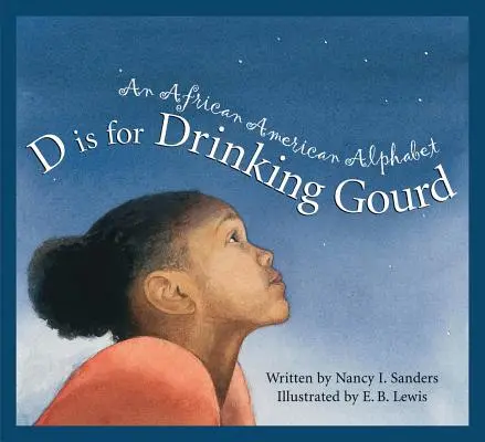 D is for Drinking Gourd (D ako pitná tekvica): An African American Alphabet (Afroamerická abeceda) - D Is for Drinking Gourd: An African American Alphabet
