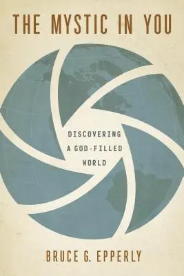 Mystik v tebe: Objavovanie sveta naplneného Bohom - The Mystic in You: Discovering a God-Filled World