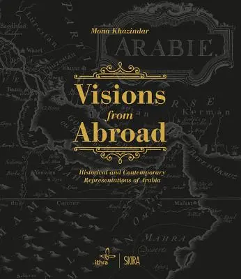 Vízie zo zahraničia: Historické a súčasné reprezentácie Arábie - Visions from Abroad: Historical and Contemporary Representations of Arabia