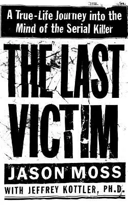 Posledná obeť: Pravdivá cesta do mysle sériového vraha - The Last Victim: A True-Life Journey Into the Mind of the Serial Killer