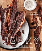 Jerky: [Kuchárska kniha] - Jerky: The Fatted Calf's Guide to Preserving and Cooking Dried Meaty Goods [A Cookbook]